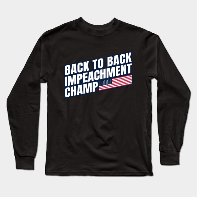 Back to Back Impeachment Champ American Flag and Text Long Sleeve T-Shirt by Howpot